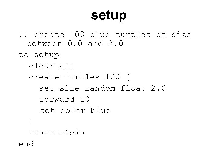 setup ; ; create 100 blue turtles of size between 0. 0 and 2.