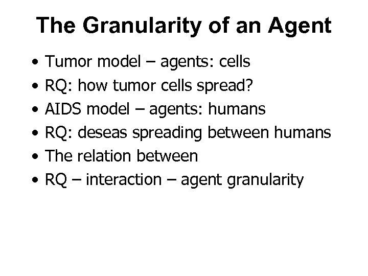 The Granularity of an Agent • • • Tumor model – agents: cells RQ: