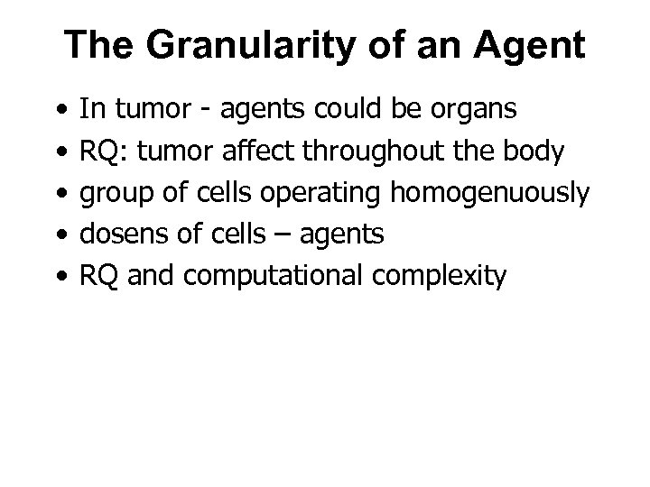 The Granularity of an Agent • • • In tumor - agents could be