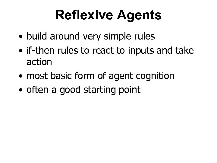Reflexive Agents • build around very simple rules • if-then rules to react to