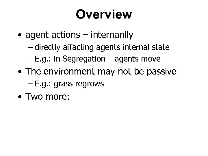Overview • agent actions – internanlly – directly affacting agents internal state – E.