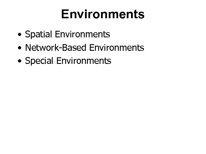Environments • Spatial Environments • Network-Based Environments • Special Environments 