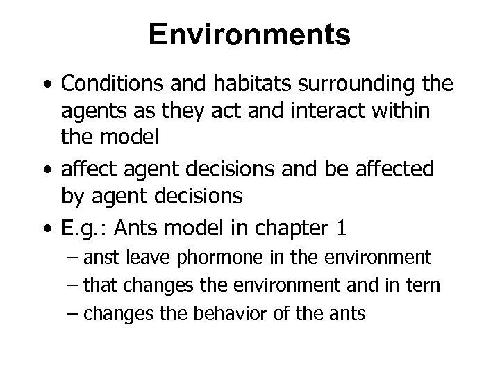 Environments • Conditions and habitats surrounding the agents as they act and interact within