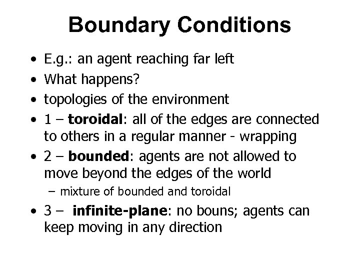 Boundary Conditions • • E. g. : an agent reaching far left What happens?