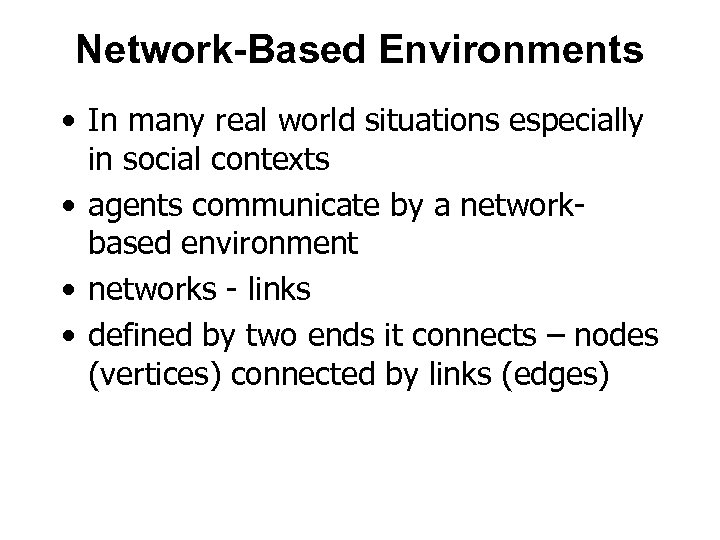 Network-Based Environments • In many real world situations especially in social contexts • agents