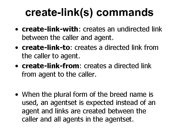 create-link(s) commands • create-link-with: creates an undirected link between the caller and agent. •