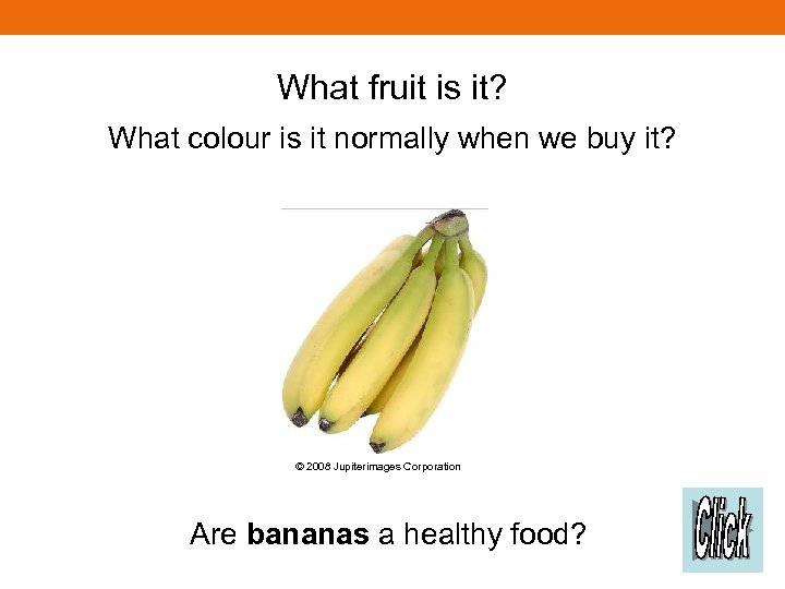 What fruit is it? What colour is it normally when we buy it? ©