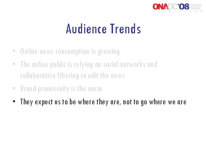 Audience Trends • Online news consumption is growing • The online public is relying