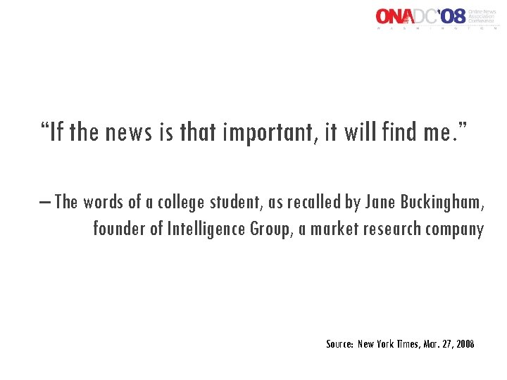 “If the news is that important, it will find me. ” – The words