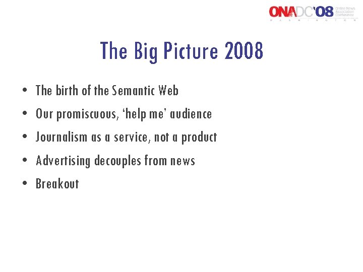 The Big Picture 2008 • • • The birth of the Semantic Web Our
