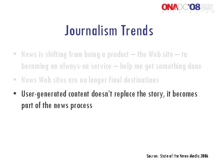 Journalism Trends • News is shifting from being a product – the Web site