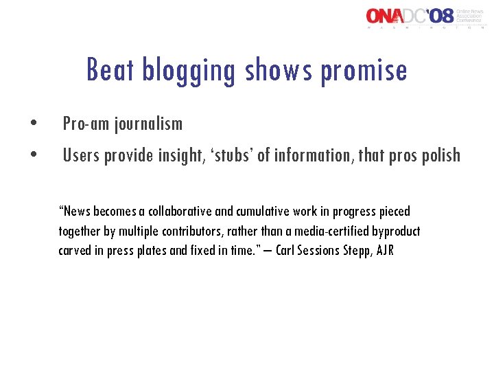 Beat blogging shows promise • • Pro-am journalism Users provide insight, ‘stubs’ of information,