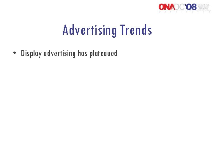Advertising Trends • Display advertising has plateaued 