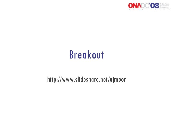 Breakout http: //www. slideshare. net/ajmoor 