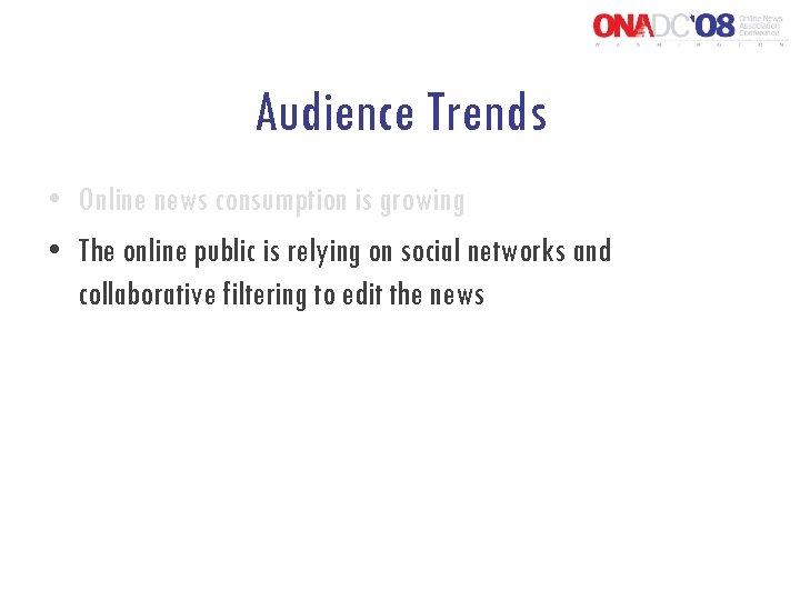 Audience Trends • Online news consumption is growing • The online public is relying