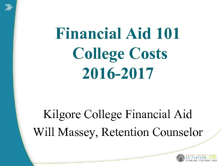 Financial Aid 101 College Costs 2016 -2017 Kilgore College Financial Aid Will Massey, Retention