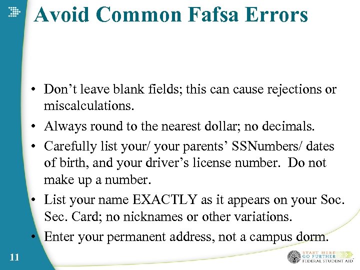 Avoid Common Fafsa Errors • Don’t leave blank fields; this can cause rejections or