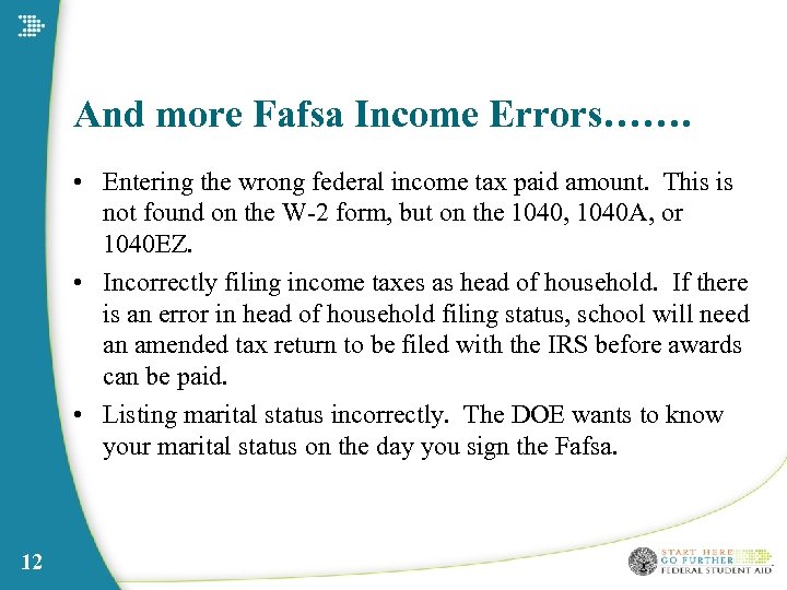 And more Fafsa Income Errors……. • Entering the wrong federal income tax paid amount.