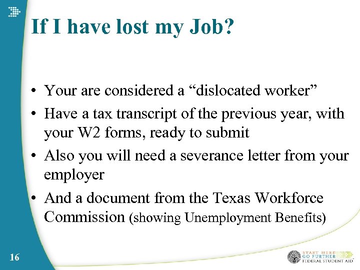 If I have lost my Job? • Your are considered a “dislocated worker” •