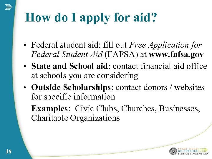 How do I apply for aid? • Federal student aid: fill out Free Application