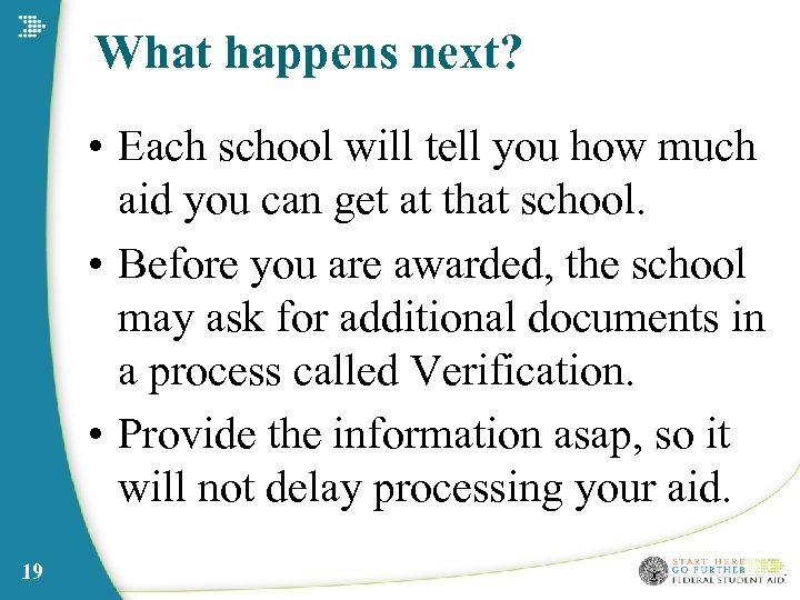 What happens next? • Each school will tell you how much aid you can