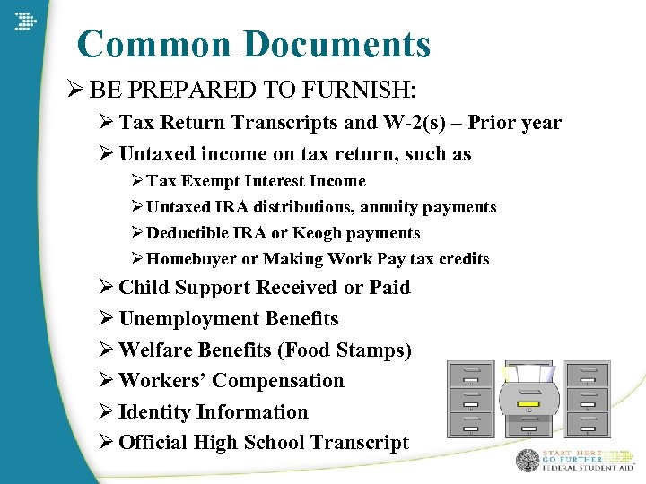 Common Documents Ø BE PREPARED TO FURNISH: Ø Tax Return Transcripts and W-2(s) –