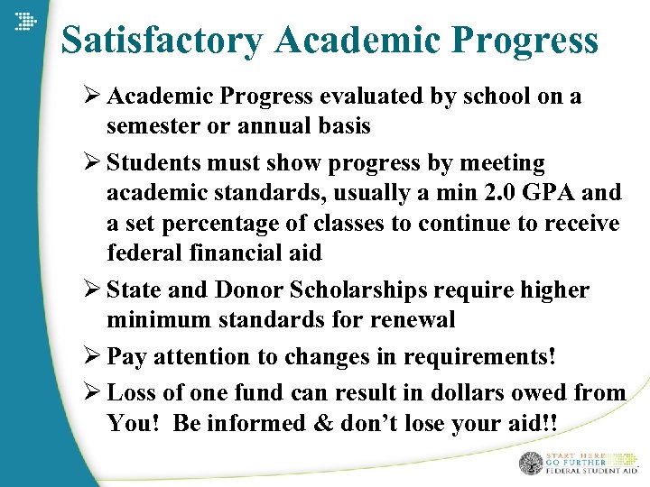 Satisfactory Academic Progress Ø Academic Progress evaluated by school on a semester or annual