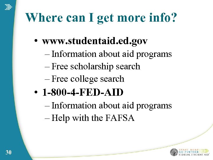 Where can I get more info? • www. studentaid. ed. gov – Information about