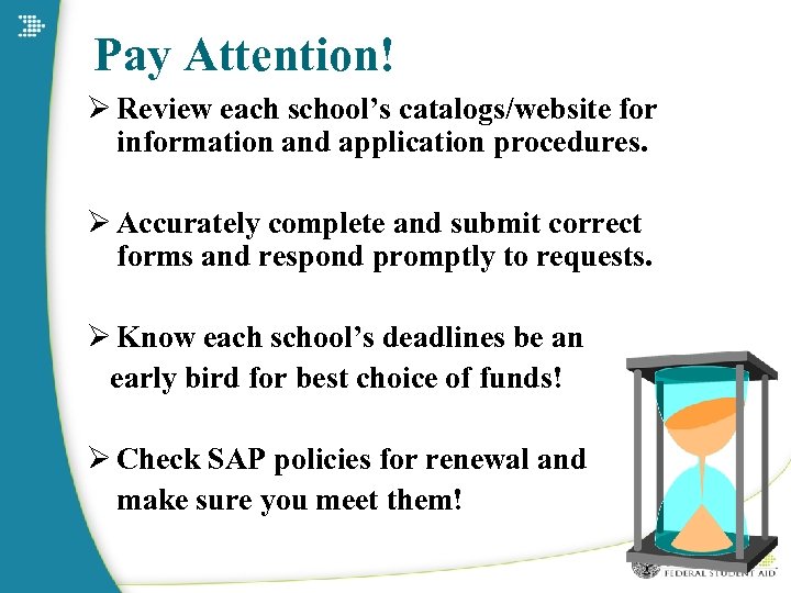 Pay Attention! Ø Review each school’s catalogs/website for information and application procedures. Ø Accurately