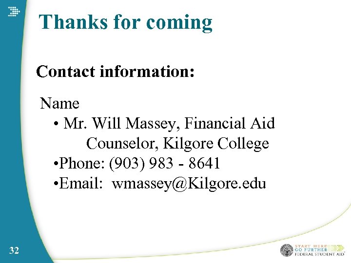 Thanks for coming Contact information: Name • Mr. Will Massey, Financial Aid Counselor, Kilgore