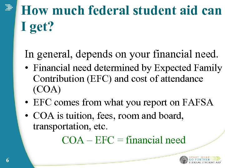 How much federal student aid can I get? In general, depends on your financial