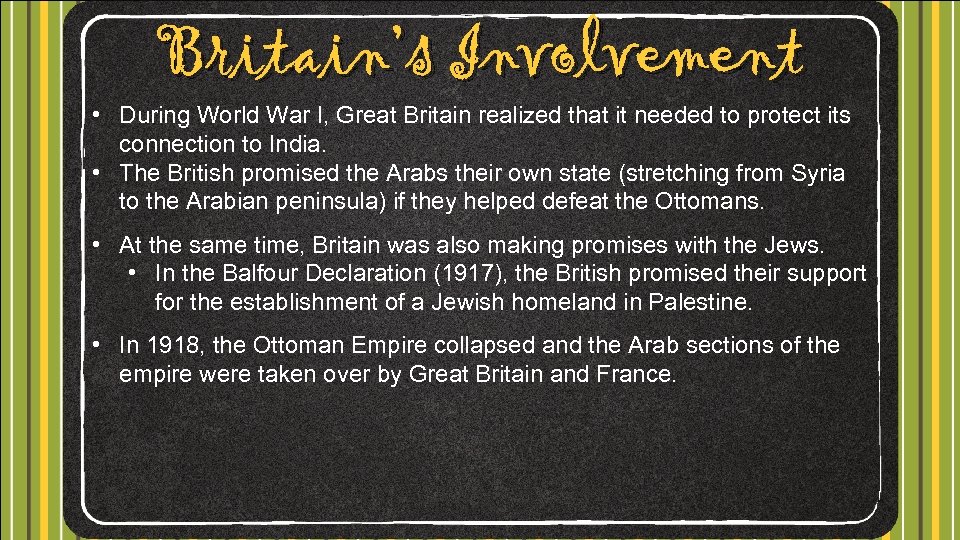 Britain’s Involvement • During World War I, Great Britain realized that it needed to