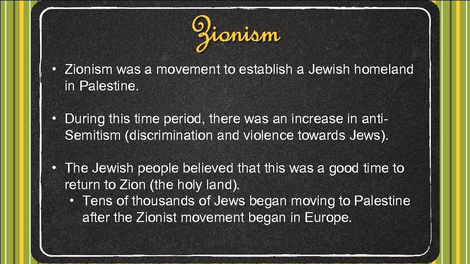 Zionism • Zionism was a movement to establish a Jewish homeland in Palestine. •