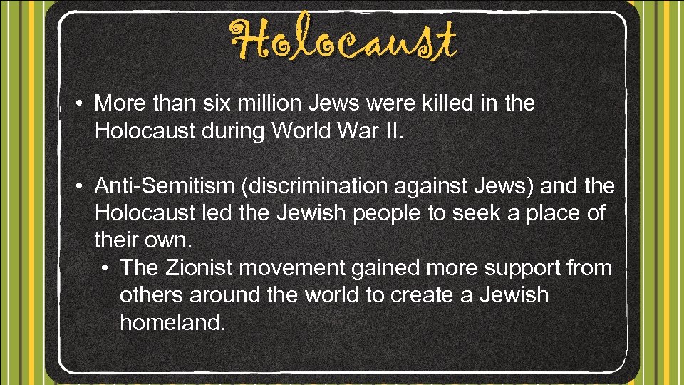 Holocaust • More than six million Jews were killed in the Holocaust during World