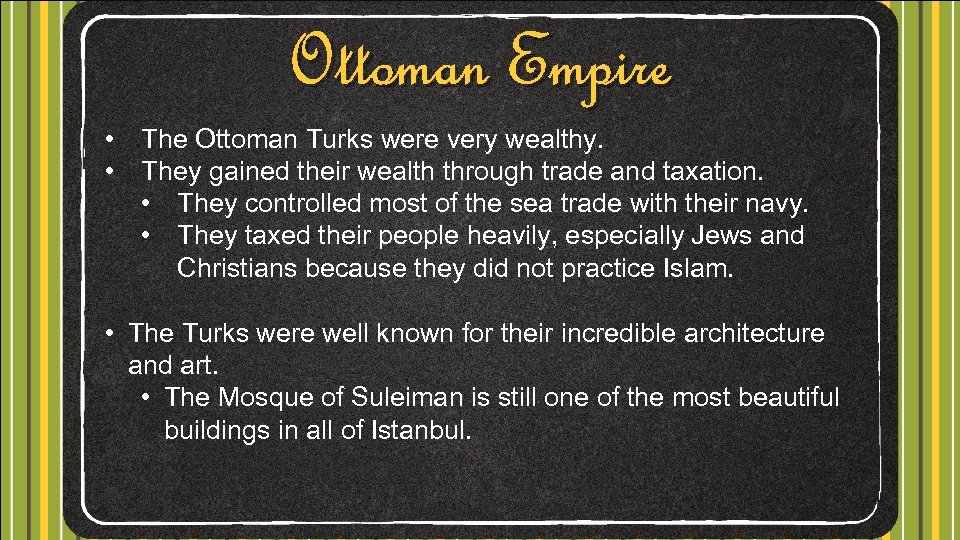 Ottoman Empire • The Ottoman Turks were very wealthy. • They gained their wealth