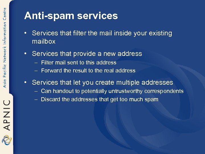 Anti-spam services • Services that filter the mail inside your existing mailbox • Services