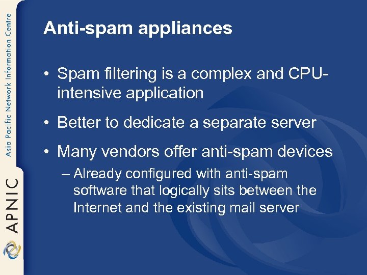 Anti-spam appliances • Spam filtering is a complex and CPUintensive application • Better to