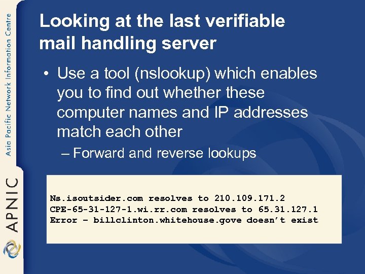 Looking at the last verifiable mail handling server • Use a tool (nslookup) which