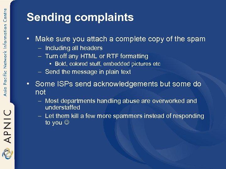 Sending complaints • Make sure you attach a complete copy of the spam –