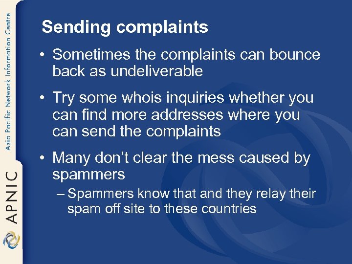 Sending complaints • Sometimes the complaints can bounce back as undeliverable • Try some