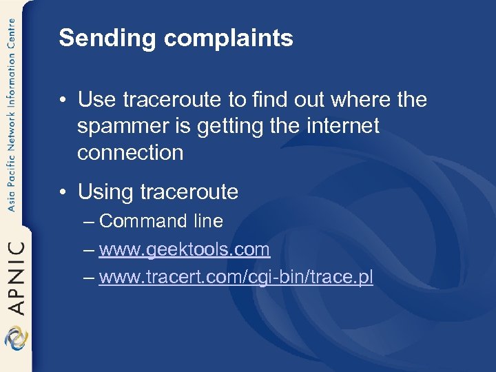Sending complaints • Use traceroute to find out where the spammer is getting the