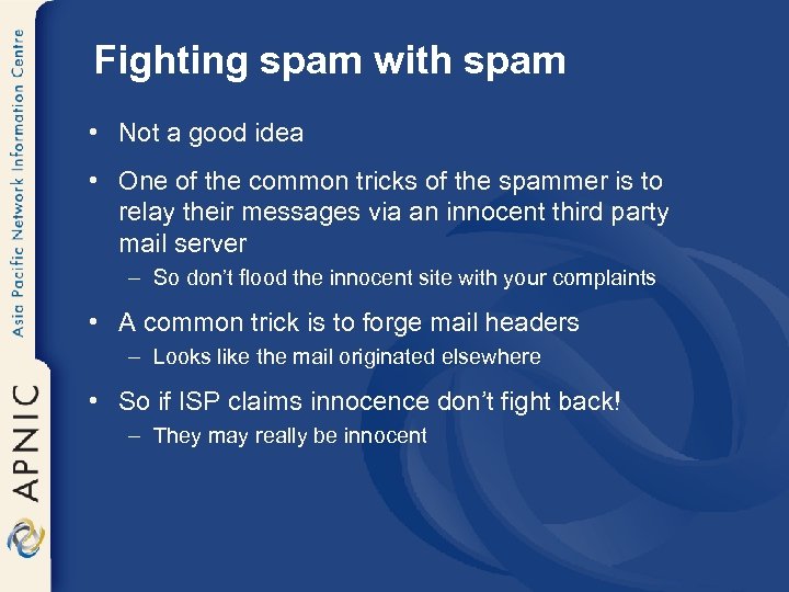 Fighting spam with spam • Not a good idea • One of the common