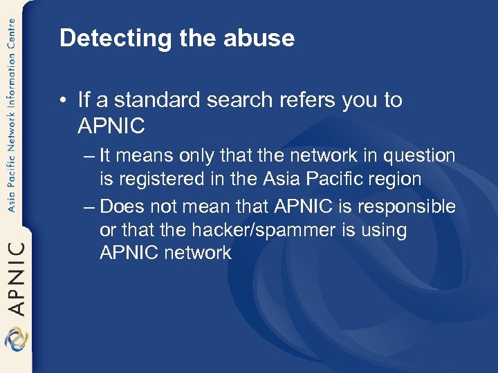 Detecting the abuse • If a standard search refers you to APNIC – It