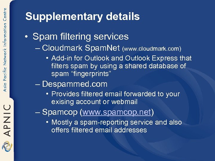 Supplementary details • Spam filtering services – Cloudmark Spam. Net (www. cloudmark. com) •