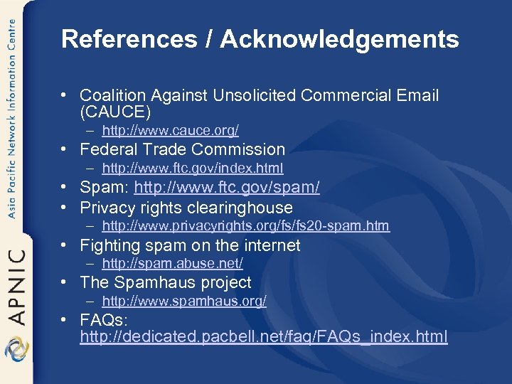 References / Acknowledgements • Coalition Against Unsolicited Commercial Email (CAUCE) – http: //www. cauce.