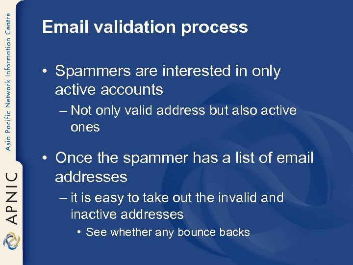 Email validation process • Spammers are interested in only active accounts – Not only