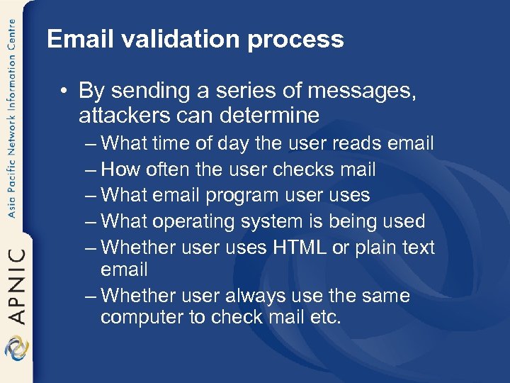 Email validation process • By sending a series of messages, attackers can determine –