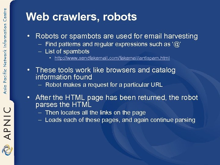 Web crawlers, robots • Robots or spambots are used for email harvesting – Find