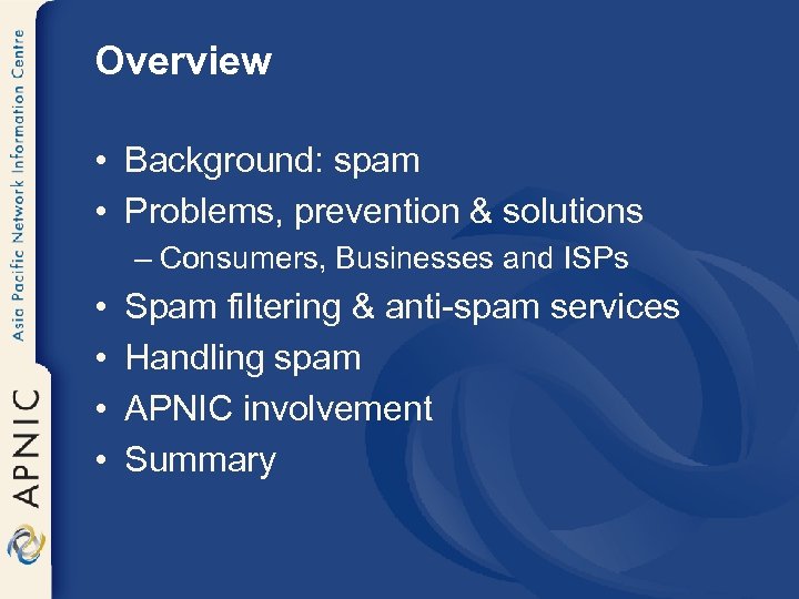 Overview • Background: spam • Problems, prevention & solutions – Consumers, Businesses and ISPs