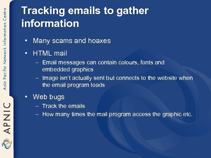 Tracking emails to gather information • Many scams and hoaxes • HTML mail –